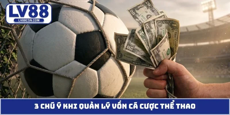3 chú ý khi quản lý vốn cá cược thể thao