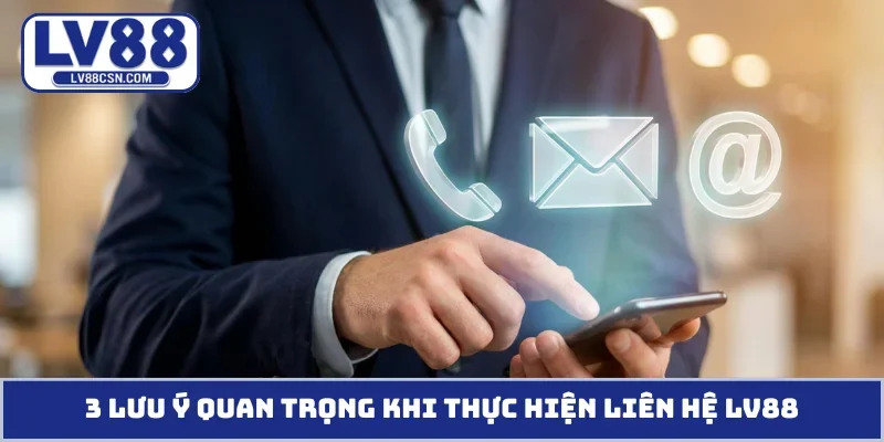 3 lưu ý quan trọng khi thực hiện liên hệ LV88