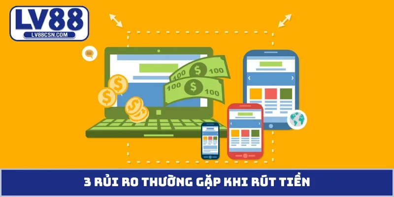 3 rủi ro thường gặp khi rút tiền
