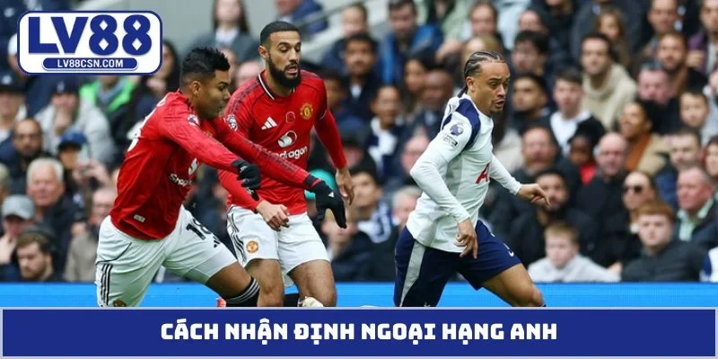 Nhận định Ngoại Hạng Anh