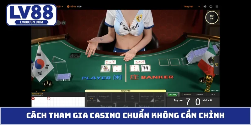 Cách tham gia casino chuẩn không cần chỉnh