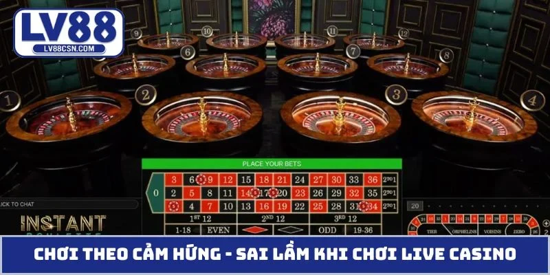 Chơi theo cảm hứng - Những sai lầm khi chơi live casino