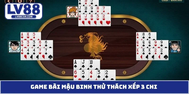 Game bài Mậu Binh thử thách xếp 3 chi