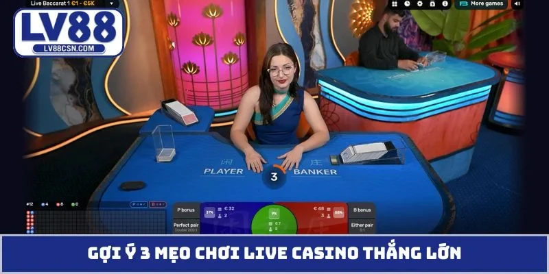 Gợi ý 3 mẹo chơi live casino thắng lớn