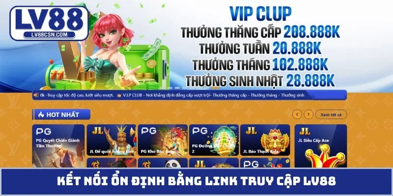 Kết nối ổn định bằng link truy cập LV88