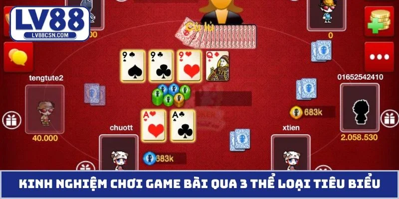 Kinh nghiệm chơi game bài qua 3 thể loại tiêu biểu