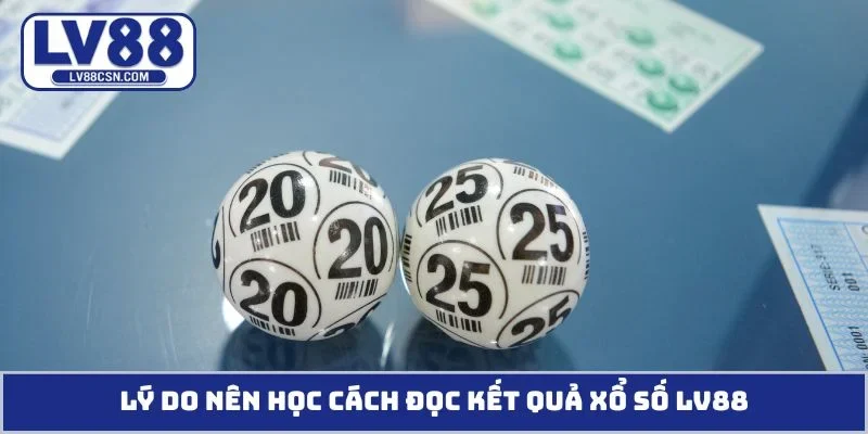 Lý do nên học cách đọc kết quả xổ số LV88