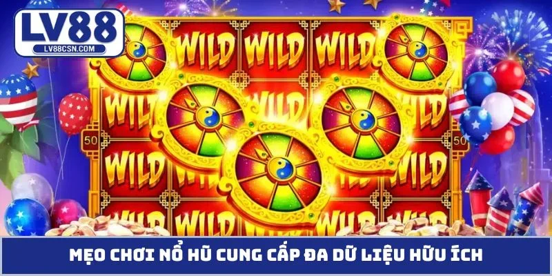 Mẹo chơi nổ hũ cung cấp đa dữ liệu hữu ích