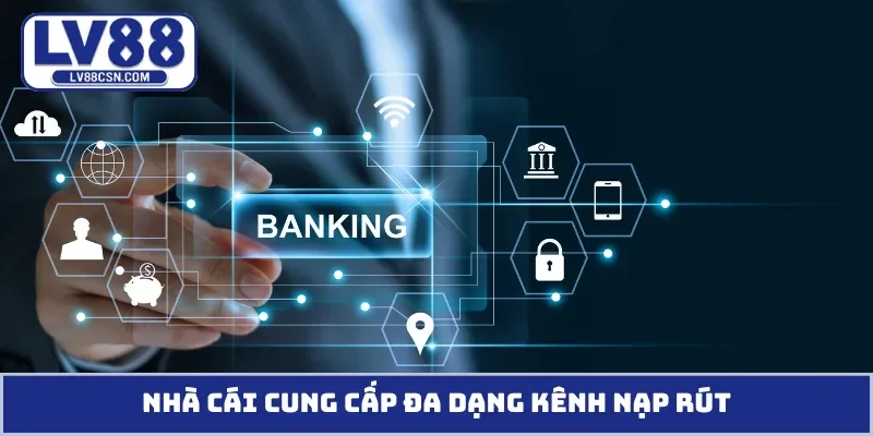 Nhà cái cung cấp đa dạng kênh nạp rút