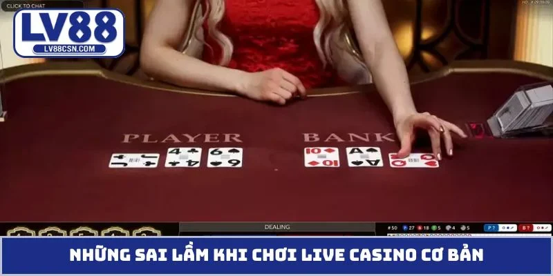 Những sai lầm khi chơi live casino cơ bản