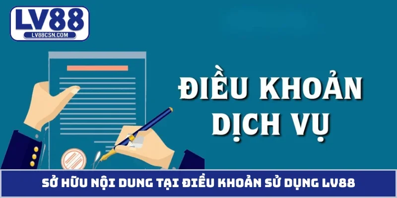 Sở hữu nội dung tại điều khoản sử dụng LV88