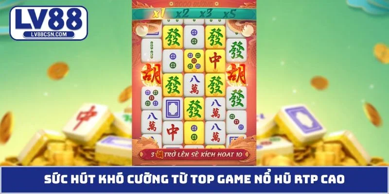 Sức hút khó cưỡng từ top game nổ hũ RTP cao