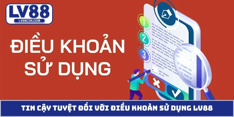 Tin cậy tuyệt đối với điều khoản sử dụng LV88
