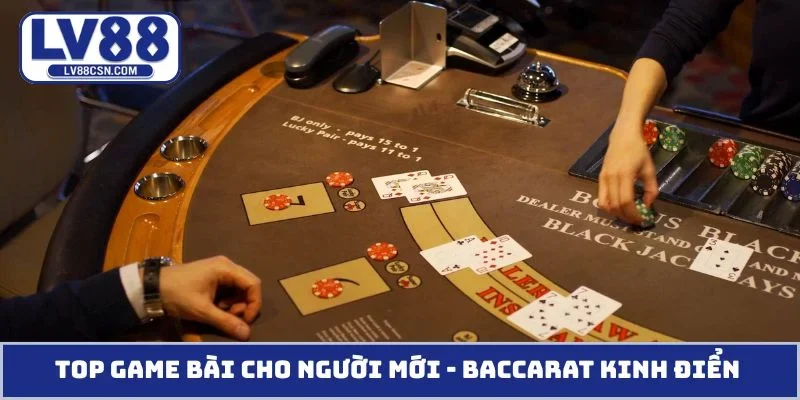Top game bài cho người mới - Baccarat kinh điển thế giới