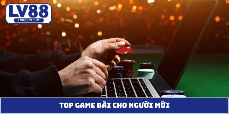 Top game bài cho người mới