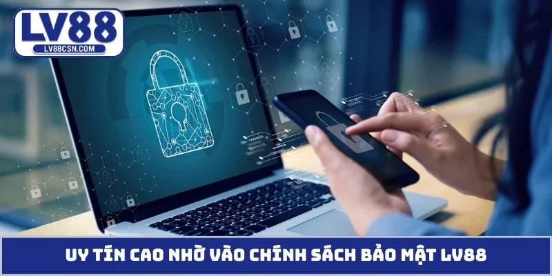 Uy tín cao nhờ vào chính sách bảo mật LV88